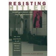 Resisting Hitler Mildred Harnack and the Red Orchestra by Brysac, Shareen Blair, 9780195132694