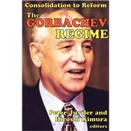 The Gorbachev Regime: Consolidation to Reform by Kimura,Hiroshi, 9780202362694