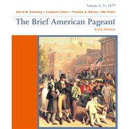 The Brief American Pageant Volume 1: To 1877 by Kennedy, David M.; Cohen, Lizabeth; Bailey, Thomas; Piehl, Mel, 9780618332694