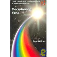 Love, Desire and Transcendence in French Literature: Deciphering Eros by Gifford,Paul, 9780754652694