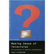 Making Sense of Television: The Psychology of Audience Interpretation by Livingstone,Sonia, 9781138462694