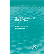 The Entrepreneurial Middle Class (Routledge Revivals) by Goffee; Robert, 9781138842694