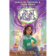 Like A Boss (Best Wishes #4) by Mlynowski, Sarah; Khan, Hena; Bricking, Jennifer, 9781546102694