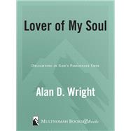 Lover of My Soul Delighting in God's Passionate Love by WRIGHT, ALAN D., 9781576732694
