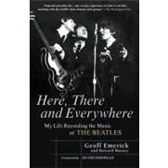 Here, There and Everywhere My Life Recording the Music of the Beatles by Emerick, Geoff; Massey, Howard, 9781592402694