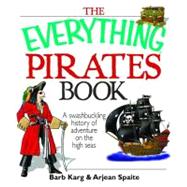 The Everything Pirates Book: A Swashbuckling History of Adventure on the High Seas by Karg, Barb; Spaite, Arjean, 9781605502694