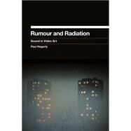 Rumour and Radiation Sound in Video Art by Hegarty, Paul, 9781623562694