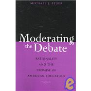 Moderating the Debate by Feuer, Michael J., 9781891792694