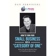 How to Turn Your Small Business into a Category of One by Persigehl, Dan, 9781984542694