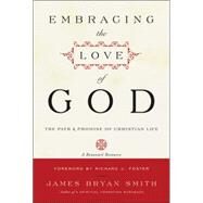 Embracing the Love of God: The Path and Promise of Christian Life by Smith, James Bryan, 9780061542695