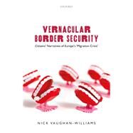 Vernacular Border Security Citizens' Narratives of Europe's 'Migration Crisis' by Vaughan-Williams, Nick, 9780198882695