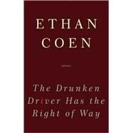 The Drunken Driver Has the Right of Way Poems by Coen, Ethan, 9780307462695