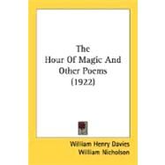 The Hour Of Magic And Other Poems by Davies, William Henry; Nicholson, William, 9780548722695