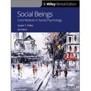 Social Beings: Core Motives in Social Psychology, 4th Edition [Rental Edition] by Fiske, Susan T., 9781119572695