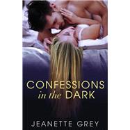 Confessions in the Dark by Grey, Jeanette, 9781455562695