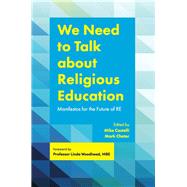 We Need to Talk About Religious Education by Catelli, Mike; Chater, Mark; Woodhead, Linda, 9781785922695