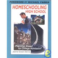 Homeschooling High School : Planning Ahead for College Admission by Dennis, Jeanne Gowen, 9781883002695
