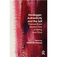 Heidegger, Authenticity and the Self: Themes From Division Two of Being and Time by McManus; Denis, 9780415672696