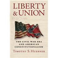 Liberty and Union by Huebner, Timothy S., 9780700622696