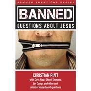 Banned Questions About Jesus by Piatt, Christian, 9780827202696