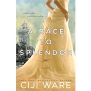 A Race to Splendor by Ware, Ciji, 9781402222696