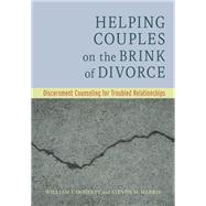 Helping Couples on the Brink of Divorce Discernment Counseling for Troubled Relationships by Doherty, William J.; Harris, Steven M., 9781433842696