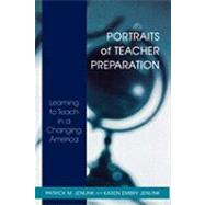 Portraits of Teacher Preparation Learning to Teach in a Changing America by Jenlink, Patrick M.; Embry Jenlink, Karen, 9781578862696