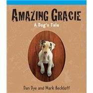 Amazing Gracie by Dye, Dan; Beckloff, Mark; Leyva, Henry, 9781622312696