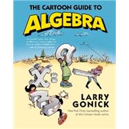 The Cartoon Guide to Algebra by Gonick, Larry, 9780062202697