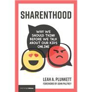 Sharenthood Why We Should Think before We Talk about Our Kids Online by Plunkett, Leah A.; Palfrey, John, 9780262042697