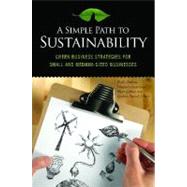 A Simple Path to Sustainability: Green Business Strategies for Small and Medium-sized Businesses by Cooperman, Elizabeth S., 9780313382697