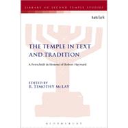 The Temple in Text and Tradition A Festschrift in Honour of Robert Hayward by McLay, R. Timothy, 9780567062697