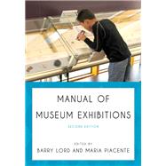 Manual of Museum Exhibitions by Lord, Barry; Piacente, Maria, 9780759122697