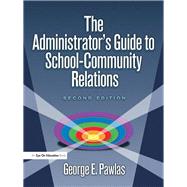 Administrator's Guide to School-Community Relations, The by Pawlas,George E., 9781138432697