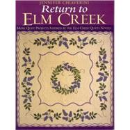 Return to Elm Creek : More Quilt Projects Inspired by the Elm Creek Quilts Novels by Chiaverini, Jennifer, 9781571202697