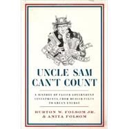 Uncle Sam Can't Count: A History of Failed Government Investments, from Beaver Pelts to Green Energy by Folsom, Burton W., Jr.; Folsom, Anita, 9780062292698