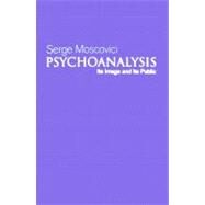 Psychoanalysis Its image and its public by Moscovici, Serge, 9780745632698