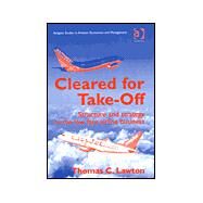Cleared for Take-Off: Structure and Strategy in the Low Fare Airline Business by Lawton,Thomas C., 9780754612698