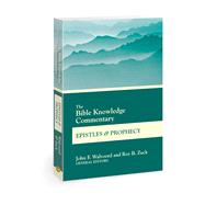 The Bible Knowledge Commentary Epistles and Prophecy by Walvoord, John F.; Zuck, Roy B., 9780830772698