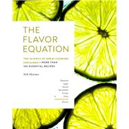 The Flavor Equation The Science of Great Cooking Explained in More Than 100 Essential Recipes by Sharma, Nik, 9781452182698