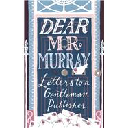 Dear Mr Murray Letters to a Gentleman Publisher by Mcclay, David, 9781473662698