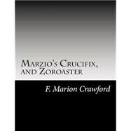 Marzio's Crucifix, and Zoroaster by Crawford, F. Marion, 9781502742698