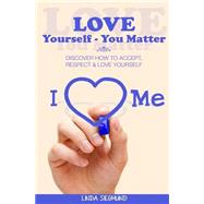 Love Yourself You Matter by Siegmund, Linda, 9781505332698