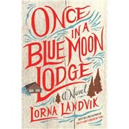 Once in a Blue Moon Lodge by Landvik, Lorna, 9781517902698