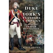 The Duke of York's Flanders Campaign by Brown, Steve, 9781526742698