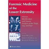 Forensic Medicine of the Lower Extremity by Rich, Jeremy; Dean, Dorothy E.; Powers, Robert H.; Reichs, Kathleen J., 9781588292698