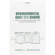 Environmental Guilt and Shame Signals of Individual and Collective Responsibility and the Need for Ritual Responses by Fredericks, Sarah E., 9780198842699