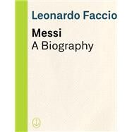 Messi A Biography by FACCIO, LEONARDO, 9780345802699