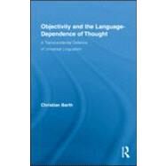 Objectivity and the Language-Dependence of Thought: A Transcendental Defence of Universal Lingualism by Barth; Christian, 9780415882699