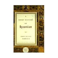 A Short History of Byzantium by NORWICH, JOHN JULIUS, 9780679772699